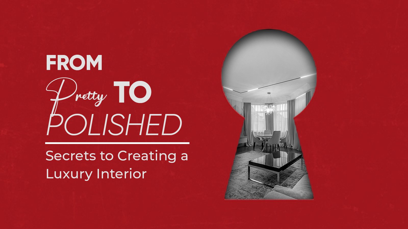 From Pretty to Polished- Secrets to Creating a Luxury Interior